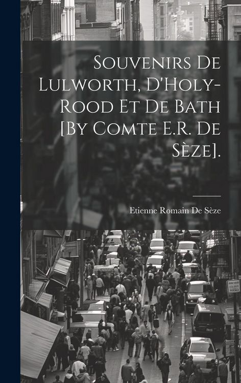 Produktbild: Souvenirs De Lulworth, D'Holy-Rood Et De Bath [By Comte E.R. De S&egrave;ze].