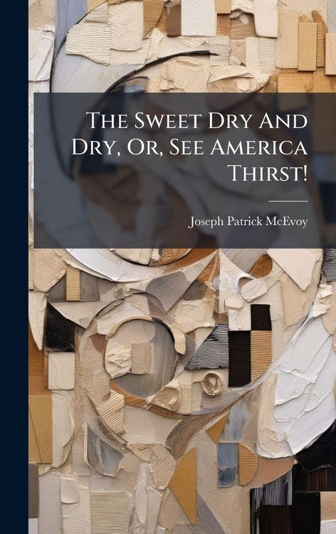 Produktbild: The Sweet Dry And Dry, Or, See America Thirst!