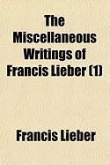 Produktbild: The Miscellaneous Writings of Francis Lieber (1)