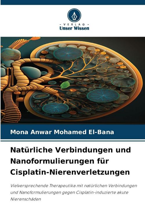 Produktbild: Nat&uuml;rliche Verbindungen und Nanoformulierungen f&uuml;r Cisplatin-Nierenverletzungen