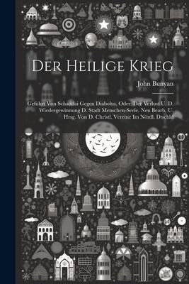 Produktbild: Der Heilige Krieg: Gef&uuml;hrt Von Schaddai Gegen Diabolus. Oder: Der Verlust U. D. Wiedergewinnung D. Stadt Menschen-seele. Neu Bearb. U. Hr