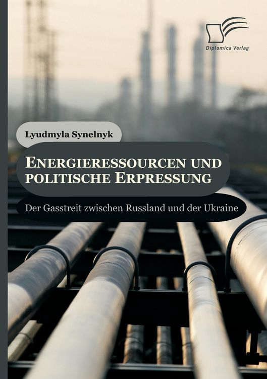 Produktbild: Energieressourcen und politische Erpressung: Der Gasstreit zwischen Russland und der Ukraine