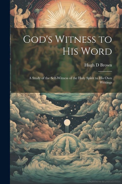Produktbild: God's Witness to His Word: A Study of the Self-witness of the Holy Spirit to His Own Writings