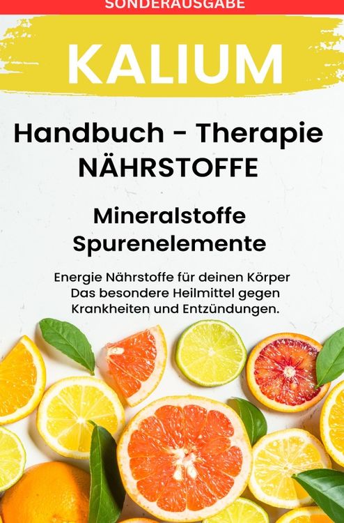 Produktbild: Kalium - N&Auml;HRSTOFFE BOOST Handbuch - Mineralstoffe und Spurenelemente: F&uuml;hle dich Gesund &amp; Sexy - Erfolgreich Gesund und Stark - SONDERAUSGABE MIT