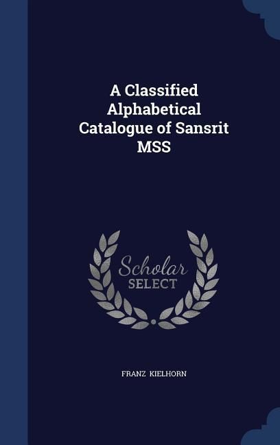 Produktbild: A Classified Alphabetical Catalogue of Sansḳrit MSS