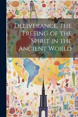 Produktbild: Deliverance, the Freeing of the Spirit in the Ancient World