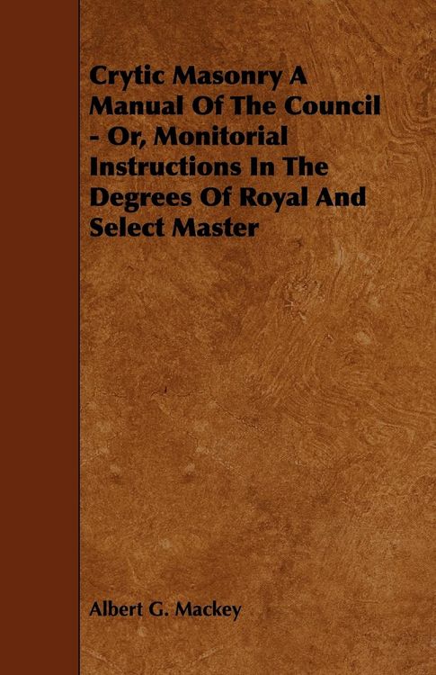 Produktbild: Crytic Masonry a Manual of the Council - Or, Monitorial Instructions in the Degrees of Royal and Select Master