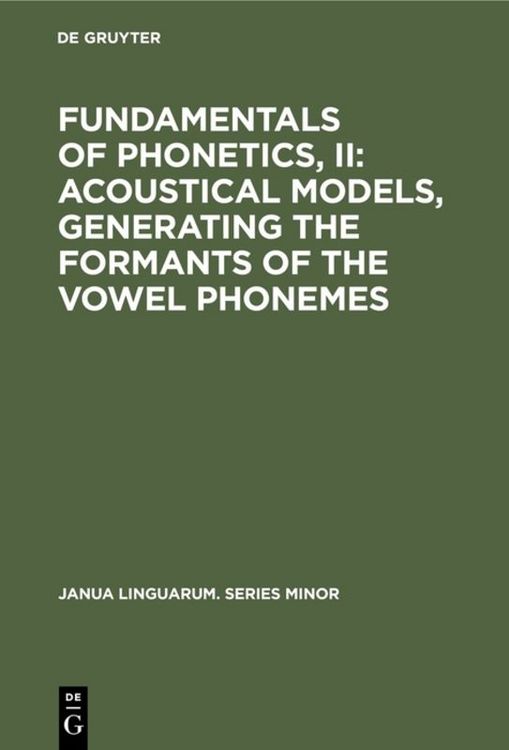 Produktbild: Fundamentals of Phonetics, II: Acoustical Models, Generating the Formants of the Vowel Phonemes