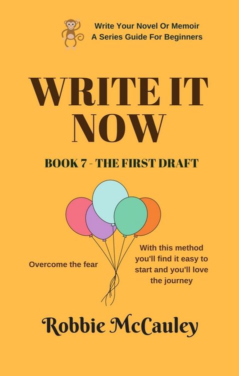 Produktbild: Write it Now. Book 7 - The First Draft (Write Your Novel or Memoir. A Series Guide For Beginners, #7)