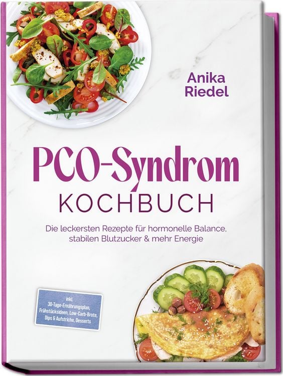 Produktbild: PCO-Syndrom Kochbuch: Die leckersten Rezepte f&uuml;r hormonelle Balance, stabilen Blutzucker & mehr Energie &ndash; inkl. 30-Tage-Ern&auml;hrungsplan, Fr&uuml;hst&uuml;cksideen, Low-Carb-Brote, Dips & Aufstriche, Desserts