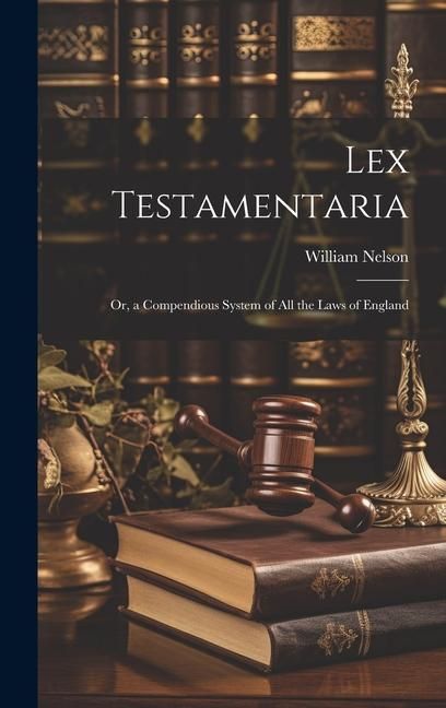Produktbild: Lex Testamentaria: Or, a Compendious System of All the Laws of England