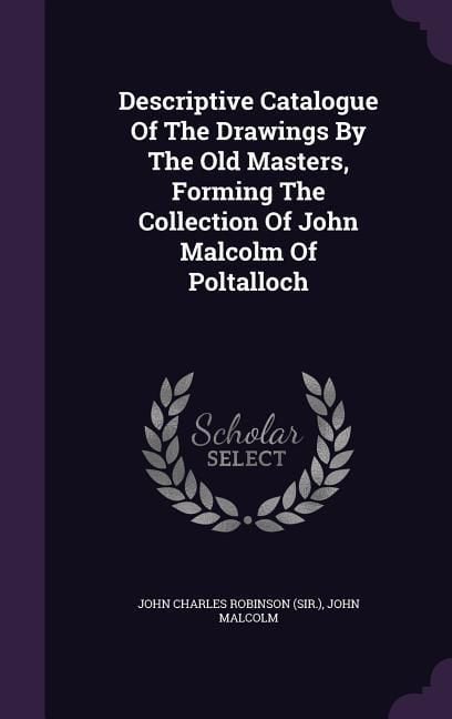 Produktbild: Descriptive Catalogue Of The Drawings By The Old Masters, Forming The Collection Of John Malcolm Of Poltalloch