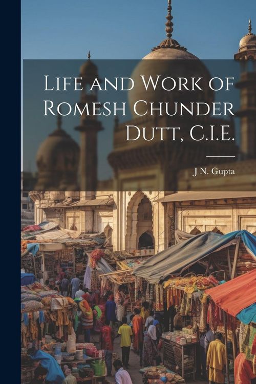 Produktbild: Life and Work of Romesh Chunder Dutt, C.I.E.