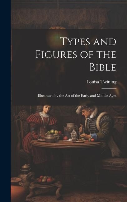 Produktbild: Types and Figures of the Bible: Illustrated by the Art of the Early and Middle Ages