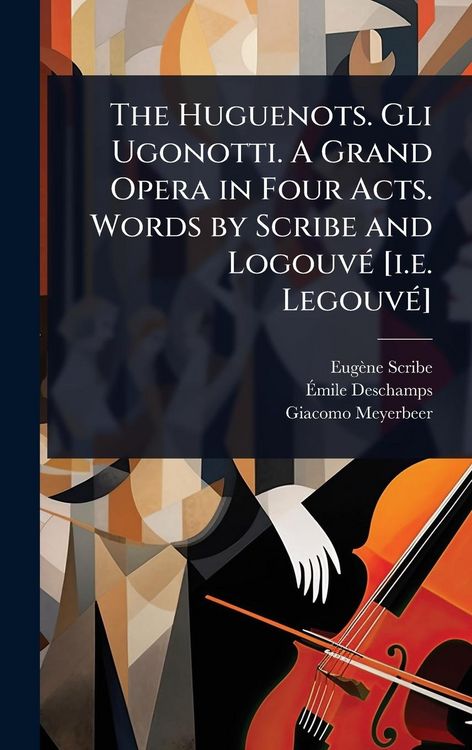 Produktbild: The Huguenots. Gli Ugonotti. A Grand Opera in Four Acts. Words by Scribe and Logouv&Atilde;(c) [i.e. Legouv&Atilde;(c)]