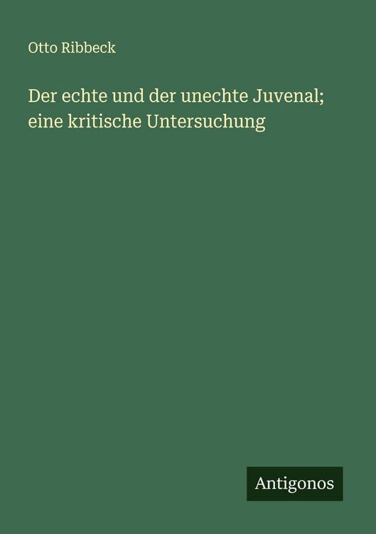 Produktbild: Der echte und der unechte Juvenal; eine kritische Untersuchung