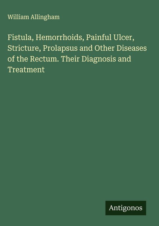 Produktbild: Fistula, Hemorrhoids, Painful Ulcer, Stricture, Prolapsus and Other Diseases of the Rectum. Their Diagnosis and Treatment