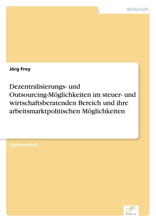 Produktbild: Dezentralisierungs- und Outsourcing-M&ouml;glichkeiten im steuer- und wirtschaftsberatenden Bereich und ihre arbeitsmarktpolitischen M&ouml;glichkeiten