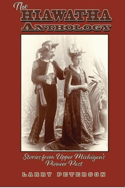 Produktbild: The Hiawatha Anthology: Stories from Upper Michigan's Pioneer Past
