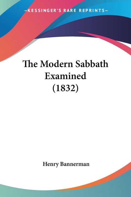 Produktbild: The Modern Sabbath Examined (1832)