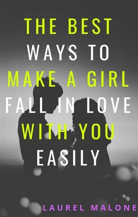 Produktbild: The Best Ways To Make A Girl Fall In Love With You Easily