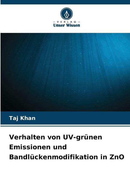Produktbild: Verhalten von UV-gr&uuml;nen Emissionen und Bandl&uuml;ckenmodifikation in ZnO