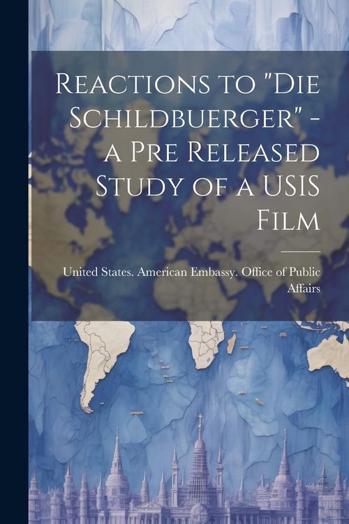 Produktbild: Reactions to "Die Schildbuerger" - a pre Released Study of a USIS Film