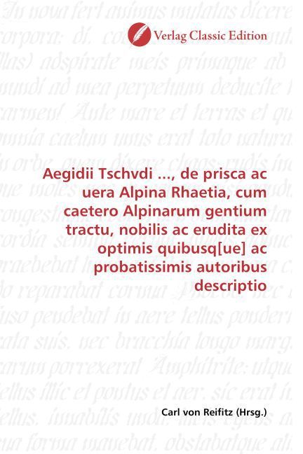 Produktbild: Aegidii Tschvdi ..., de prisca ac uera Alpina Rhaetia, cum caetero Alpinarum gentium tractu, nobilis ac erudita ex optimis quibusq[ue] ac probatissimi