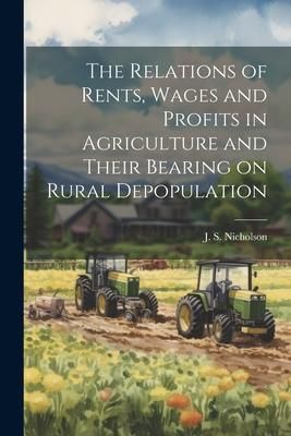 Produktbild: The Relations of Rents, Wages and Profits in Agriculture and Their Bearing on Rural Depopulation