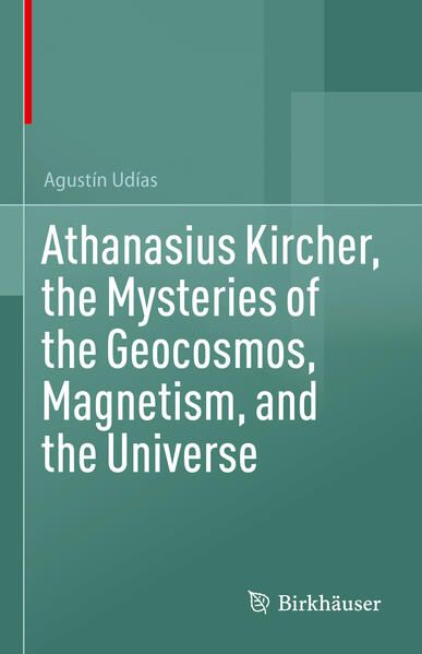Produktbild: Athanasius Kircher, the Mysteries of the Geocosmos, Magnetism, and the Universe