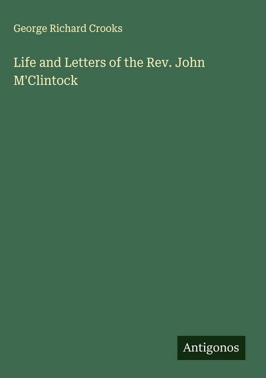 Produktbild: Life and Letters of the Rev. John M'Clintock