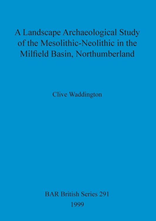 Produktbild: A Landscape Archaeological Study of the Mesolithic-Neolithic in the Milfield Basin, Northumberland