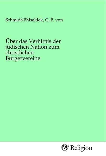 Produktbild: &Uuml;ber das Verhltnis der j&uuml;dischen Nation zum christlichen B&uuml;rgervereine