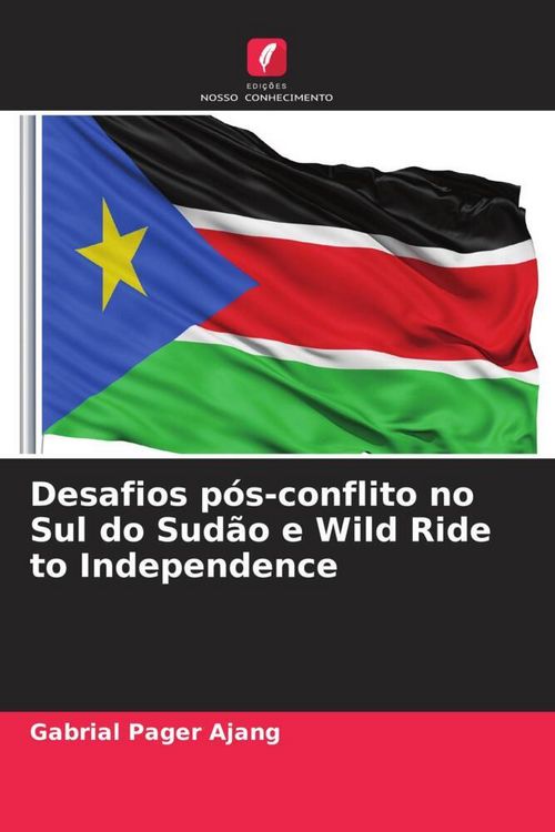 Produktbild: Desafios p&oacute;s-conflito no Sul do Sud&atilde;o e Wild Ride to Independence