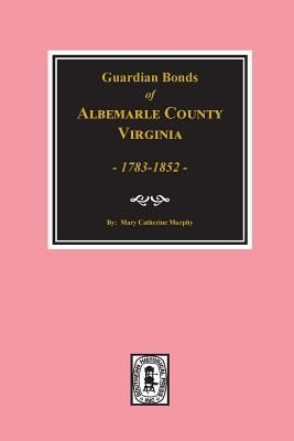 Produktbild: Guardians' Bonds of Albemarle County, Virginia 1783-1852