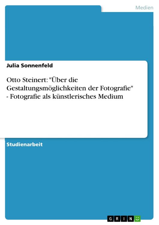 Produktbild: Otto Steinert: "&Uuml;ber die Gestaltungsm&ouml;glichkeiten der Fotografie" - Fotografie als k&uuml;nstlerisches Medium