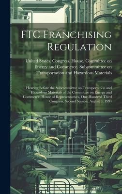 Produktbild: FTC Franchising Regulation: Hearing Before the Subcommittee on Transportation and Hazardous Materials of the Committee on Energy and Commerce, Hou