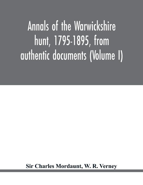 Produktbild: Annals of the Warwickshire hunt, 1795-1895, from authentic documents (Volume I)