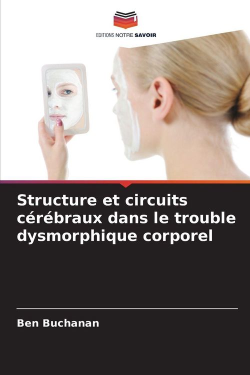 Produktbild: Structure et circuits c&eacute;r&eacute;braux dans le trouble dysmorphique corporel