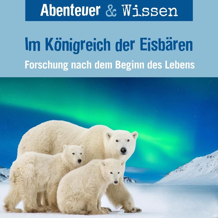 Bild vom Artikel Abenteuer & Wissen, Im Königreich der Eisbären - Forschung nach dem Beginn des Lebens vom Autor Maja Nielsen