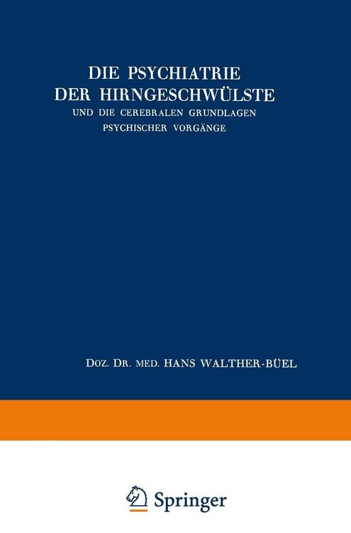Produktbild: Die Psychiatrie der Hirngeschw&uuml;lste und die Cerebralen Grundlagen Psychischer Vorg&auml;nge