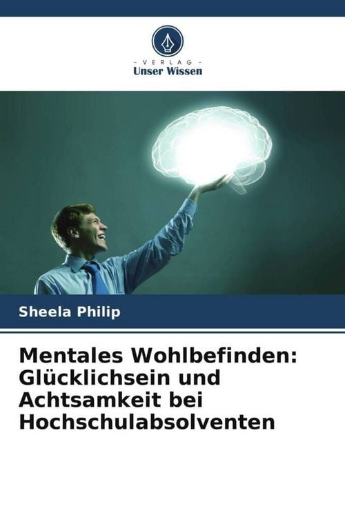 Produktbild: Mentales Wohlbefinden: Gl&uuml;cklichsein und Achtsamkeit bei Hochschulabsolventen