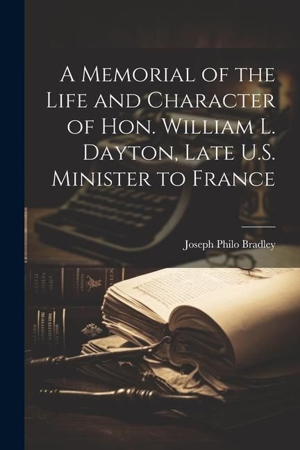 Produktbild: A Memorial of the Life and Character of Hon. William L. Dayton, Late U.S. Minister to France