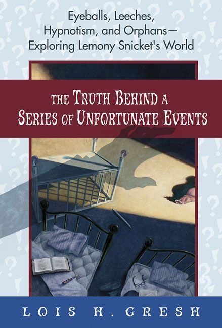 Produktbild: The Truth Behind a Series of Unfortunate Events: Eyeballs, Leeches, Hypnotism, and Orphans---Exploring Lemony Snicket's World