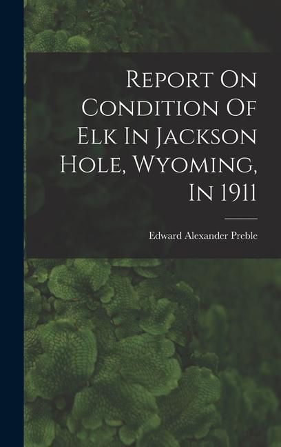 Produktbild: Report On Condition Of Elk In Jackson Hole, Wyoming, In 1911