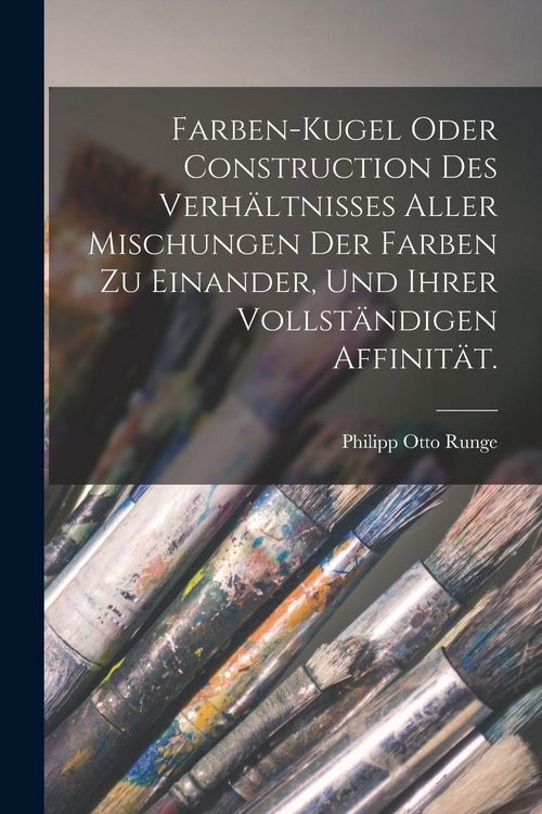Produktbild: Farben-Kugel oder Construction des Verh&auml;ltnisses aller Mischungen der Farben zu einander, und ihrer vollst&auml;ndigen Affinit&auml;t.