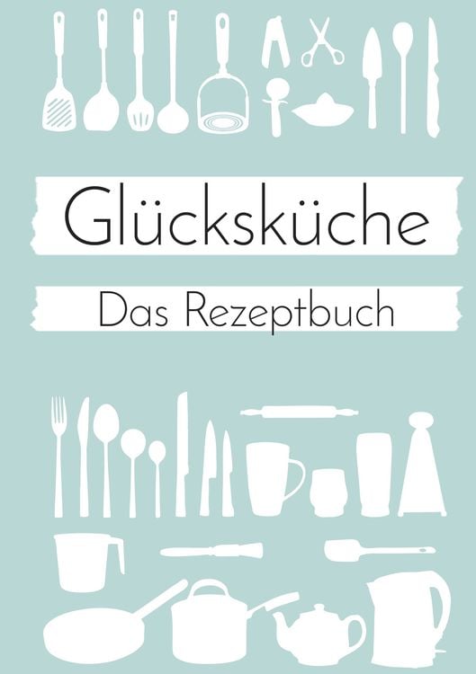Produktbild: Gl&uuml;cksk&uuml;che: Das Rezeptbuch zum Selberschreiben