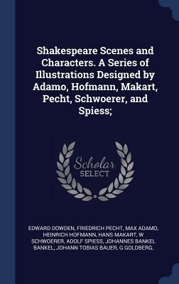 Produktbild: Shakespeare Scenes and Characters. A Series of Illustrations Designed by Adamo, Hofmann, Makart, Pecht, Schwoerer, and Spiess;