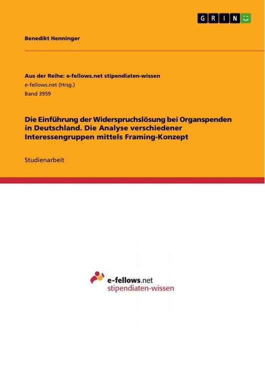 Produktbild: Die Einf&uuml;hrung der Widerspruchsl&ouml;sung bei Organspenden in Deutschland. Die Analyse verschiedener Interessengruppen mittels Framing-Konzept