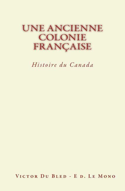 Produktbild: Une Ancienne Colonie Fran&ccedil;aise: Histoire du Canada